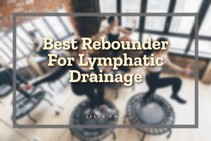 Best Rebounder For Lymphatic Drainage