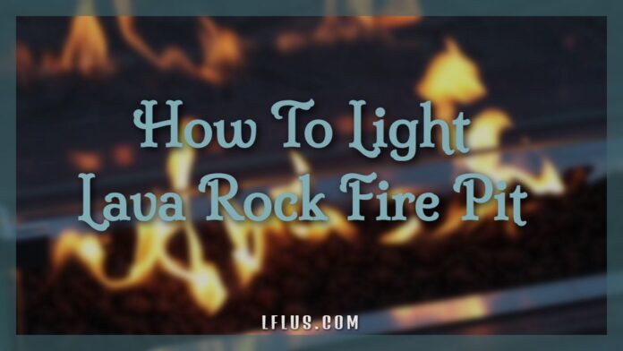 溶岩岩ファイヤーピットに火をつける方法